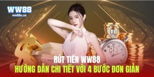 Hướng Dẫn Rút Tiền WW88 Nhanh Chóng, An Toàn Mới Nhất 2025