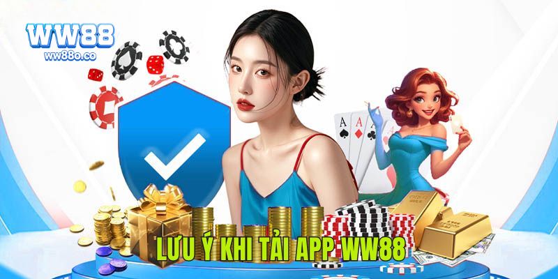 Một số lưu ý khi tải và sử dụng AppWW88